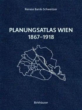 Banik-Schweitzer |  Planungsatlas Wien 1867-1918 | Buch |  Sack Fachmedien
