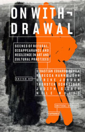John / Schneider / Dávila | On Withdrawal—Scenes of Refusal, Disappearance, and Resilience in Art and Cultural Practices | Buch | 978-3-0358-0506-2 | sack.de