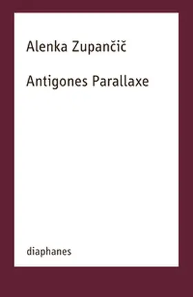 Zupancic / Zupancic |  Antigones Parallaxe | Buch |  Sack Fachmedien