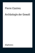 Clastres |  Archäologie der Gewalt | Buch |  Sack Fachmedien