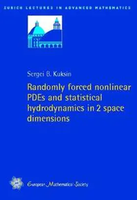Kuksin |  Randomly forced nonlinear PDEs and statistical hydrodynamics in 2 space dimensions | Buch |  Sack Fachmedien
