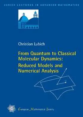 Lubich |  From Quantum to Classical Molecular Dynamics: Reduced Models and Numerical Analysis | Buch |  Sack Fachmedien