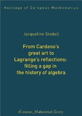 Stedall |  From Cardano’s great art to Lagrange’s reflections: filling a gap in the history of algebra | Buch |  Sack Fachmedien