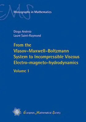 Arsénio / Saint-Raymond |  From the Vlasov–Maxwell–Boltzmann System to Incompressible Viscous Electro-magneto-hydrodynamics | Buch |  Sack Fachmedien