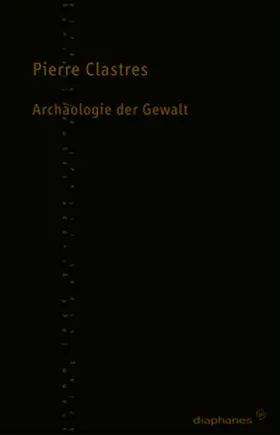 Clastres |  Archäologie der Gewalt | Buch |  Sack Fachmedien