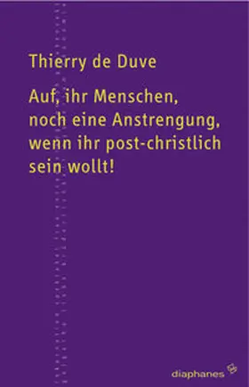 Duve |  Auf, ihr Menschen, noch eine Anstrengung, wenn ihr post-christlich sein wollt! | Buch |  Sack Fachmedien