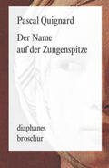Quignard |  Der Name auf der Zungenspitze | Buch |  Sack Fachmedien