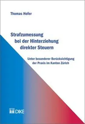 Hofer |  Strafzumessung bei der Hinterziehung direkter Steuern unter besonderer Berücksichtigung der Praxis im Kanton Zürich | Buch |  Sack Fachmedien