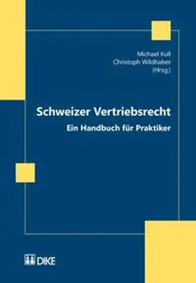Kull / Wildhaber |  Schweizer Vertriebsrecht. Ein Handbuch für Praktiker. Unter besonderer Berücksichtigung des Agentur-, Alleinvertriebs- und Franchisevertrags | Buch |  Sack Fachmedien
