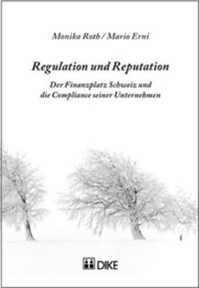 Roth / Erni | Regulation und Reputation. Der Finanzplatz Schweiz und die Compliance seiner Unternehmen. | Buch | 978-3-03751-123-7 | sack.de