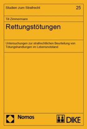 Zimmermann | Rettungstötungen. Untersuchungen zur strafrechtlichen Beurteilung von Tötungshandlungen im Lebensnotstand | Buch | 978-3-03751-134-3 | sack.de