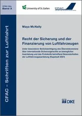 McNally |  Recht der Sicherung und der Finanzierung von Luftfahrzeugen. Unter besonderer Berücksichtigung des Übereinkommens über internationale Sicherungsrechte an beweglicher Ausrüstung (Kapstadt 2001) | Buch |  Sack Fachmedien