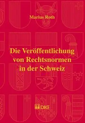 Roth |  Die Veröffentlichung von Rechtsnormen in der Schweiz | Buch |  Sack Fachmedien