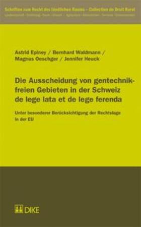 Epiney / Waldmann / Oeschger | Die Ausscheidung von gentechnikfreien Gebieten in der Schweiz de lege lata et de lege ferenda | Buch | 978-3-03751-344-6 | sack.de