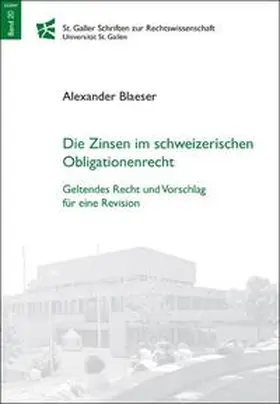 Blaeser |  Die Zinsen im schweizerischen Obligationenrecht. Geltendes Recht und Vorschlag für eine Revision | Buch |  Sack Fachmedien