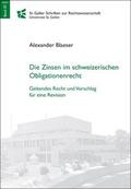 Blaeser |  Die Zinsen im schweizerischen Obligationenrecht. Geltendes Recht und Vorschlag für eine Revision | Buch |  Sack Fachmedien