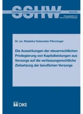 Holenstein-Pfenninger |  Die Auswirkungen der steuerrechtlichen Privilegierung von Kapitalleistungen aus Vorsorge auf die verfassungsrechtliche Zielsetzung der beruflichen Vorsorge | Buch |  Sack Fachmedien