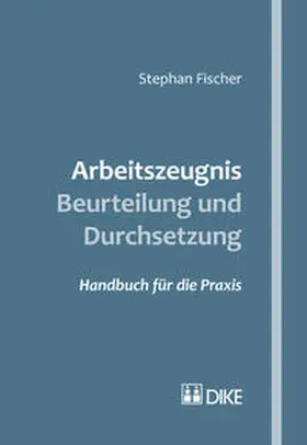 Fischer |  Arbeitszeugnis – Beurteilung und Durchsetzung | Buch |  Sack Fachmedien