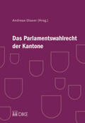 Glaser / Aubert / Beriger |  Das Parlamentswahlrecht der Kantone | Buch |  Sack Fachmedien
