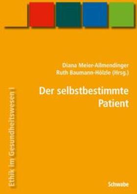 Meier-Allmendinger / Baumann-Hölzle |  Handbuch Ethik im Gesundheitswesen / Der selbstbestimmte Patient | Buch |  Sack Fachmedien