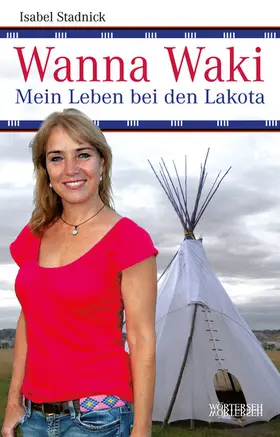 Stadnick / Müller |  Wanna Waki - Mein Leben bei den Lakota | eBook | Sack Fachmedien
