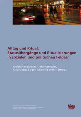 Hangartner / Hostettler / Sieber Egger |  Alltag und Ritual: Statusübergänge und Ritualisierungen in sozialen und politischen Feldern | Buch |  Sack Fachmedien