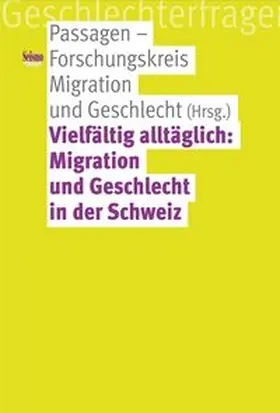 Passagen - Forschungskreis Migration und Geschlecht |  Vielfältig alltäglich: Migration und Geschlecht in der Schweiz | Buch |  Sack Fachmedien