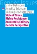 Dahinden / Erismann / Grisard |  Violent Times, Rising Resistance: An Interdisciplinary Gende | Buch |  Sack Fachmedien