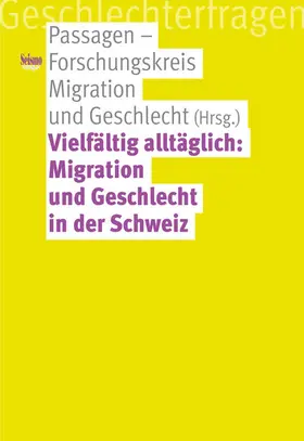 Passagen - Forschungskreis Migration und Geschlecht |  Vielfältig alltäglich: Migration und Geschlecht in der Schweiz | eBook | Sack Fachmedien