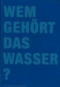 Lanz / Müller / Rentsch |  Wem gehört das Wasser? | Buch |  Sack Fachmedien
