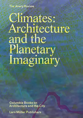 Graham / The Avery Review in Zusammenarbeit mit Columbia Books on Architecture and the City und Columbia University GSAPP |  Climates: Architecture and the Planetary Imaginary | Buch |  Sack Fachmedien