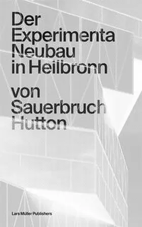Sauerbruch Hutton / Hutton / Sauerbruch |  Der Experimenta Neubau in Heilbronn | Buch |  Sack Fachmedien