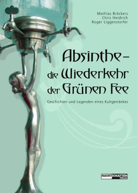 Bröckers / Heidrich / Liggenstorfer |  Absinthe - Die Wiederkehr der Grünen Fee | eBook | Sack Fachmedien