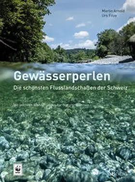 Arnold / Fitze | Gewässerperlen – die schönsten Flusslandschaften der Schweiz | Buch | 978-3-03800-086-0 | www.sack.de