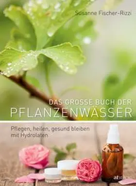 Fischer-Rizzi |  Das grosse Buch der Pflanzenwässer | Buch |  Sack Fachmedien
