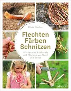 Fischer |  Flechten, Färben, Schnitzen | Buch |  Sack Fachmedien