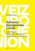 Oesch |  Schweiz – Europäische Union: Grundlagen, Bilaterale Abkommen, Autonomer Nachvollzug | eBook | Sack Fachmedien