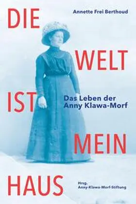 Frei Berthoud / Anny-Klawa-Morf-Stiftung |  Die Welt ist mein Haus | Buch |  Sack Fachmedien