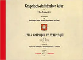 Bundesamt für Statistik |  Graphisch-statistischer Atlas der Schweiz 1897 – 2017 | Buch |  Sack Fachmedien