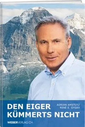 Gygax / Amstutz | Den Eiger kümmerts nicht | Buch | 978-3-03818-235-1 | www.sack.de