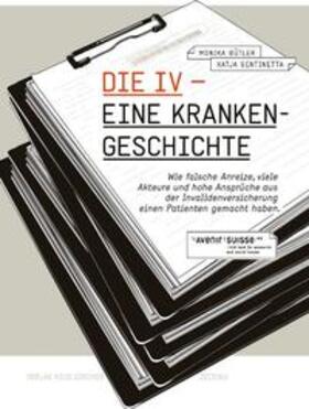 Bütler / Staubli / Gentinetta | Die IV - eine Krankengeschichte mit Folgen | Buch | 978-3-03823-385-5 | sack.de