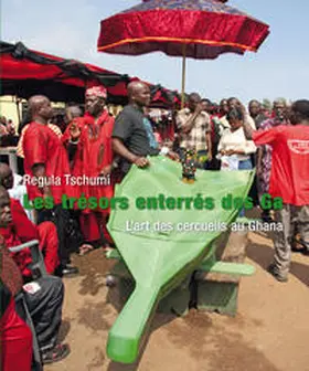 Tschumi |  Les trésors enterrés des Ga L’art des cercueils au Ghana | Buch |  Sack Fachmedien