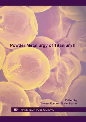 Ebel / Pyczak | Powder Metallurgy of Titanium II | Buch | 978-3-03835-539-7 | sack.de