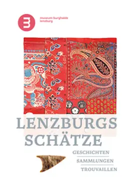 Stiftung Museum Burghalde Lenzburg |  Lenzburgs Schätze - Geschichten, Sammlungen, Trouvaillen | Buch |  Sack Fachmedien