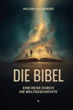Hardmeier |  Die Bibel. Eine Reise durch die Weltgeschichte. | Buch |  Sack Fachmedien
