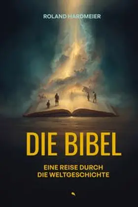 Hardmeier |  Die Bibel. Eine Reise durch die Weltgeschichte. | eBook | Sack Fachmedien