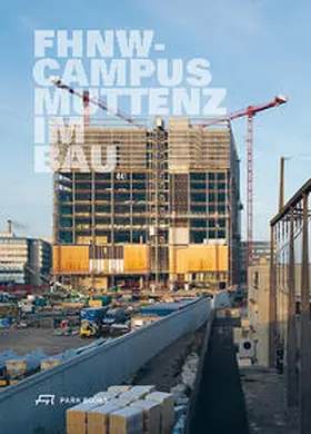  FHNW Campus Muttenz im Bau | Buch |  Sack Fachmedien
