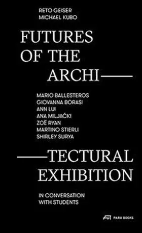 Geiser / Kubo |  Futures of the Architectural Exhibition | Buch |  Sack Fachmedien