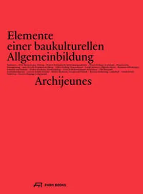 Archijeunes / Siebert / Brandl | Elemente einer baukulturellen Allgemeinbildung | Buch | 978-3-03860-226-2 | sack.de