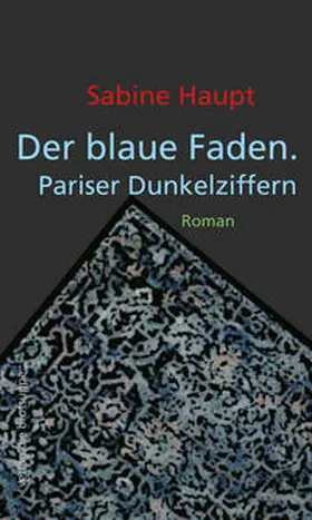 Haupt |  Der blaue Faden. Pariser Dunkelziffern | Buch |  Sack Fachmedien
